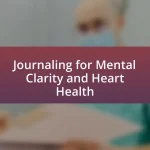Journaling for Mental Clarity and Heart Health
