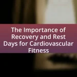 The Importance of Recovery and Rest Days for Cardiovascular Fitness