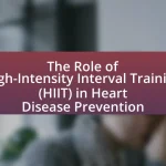 The Role of High-Intensity Interval Training (HIIT) in Heart Disease Prevention