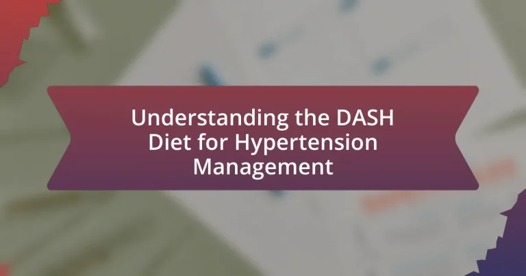 Understanding the DASH Diet for Hypertension Management