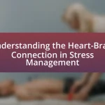 Understanding the Heart-Brain Connection in Stress Management