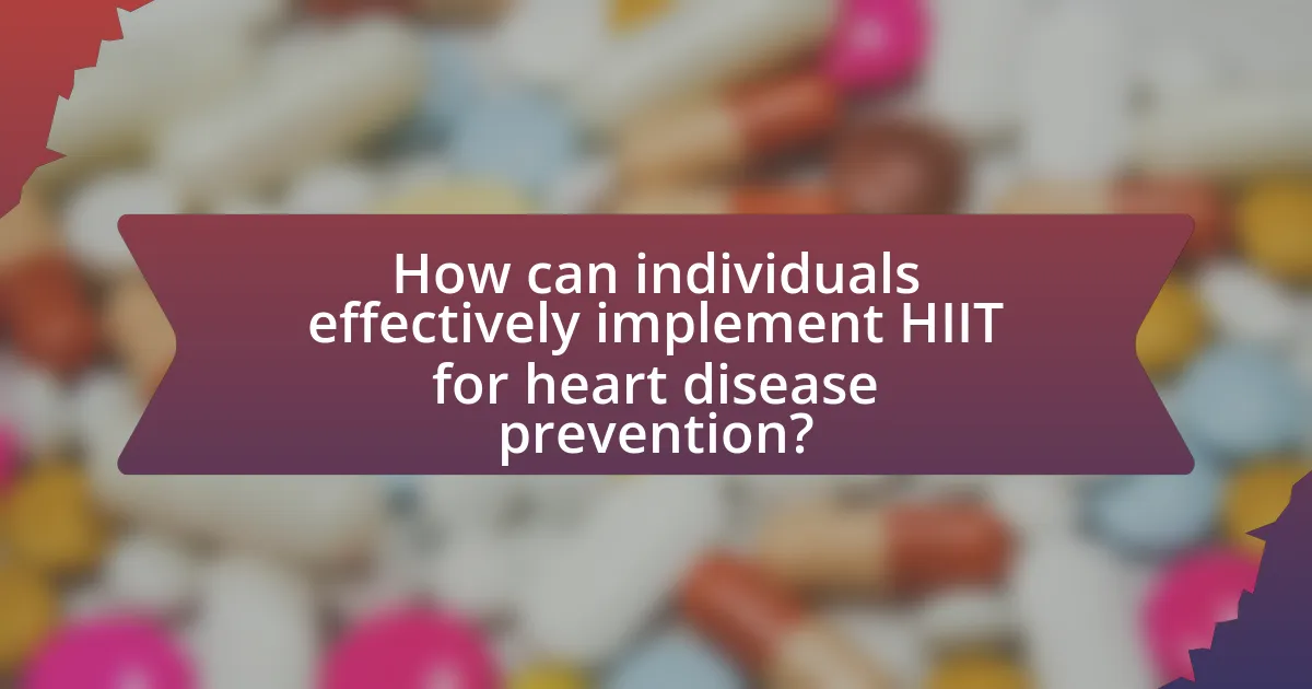 How can individuals effectively implement HIIT for heart disease prevention?
