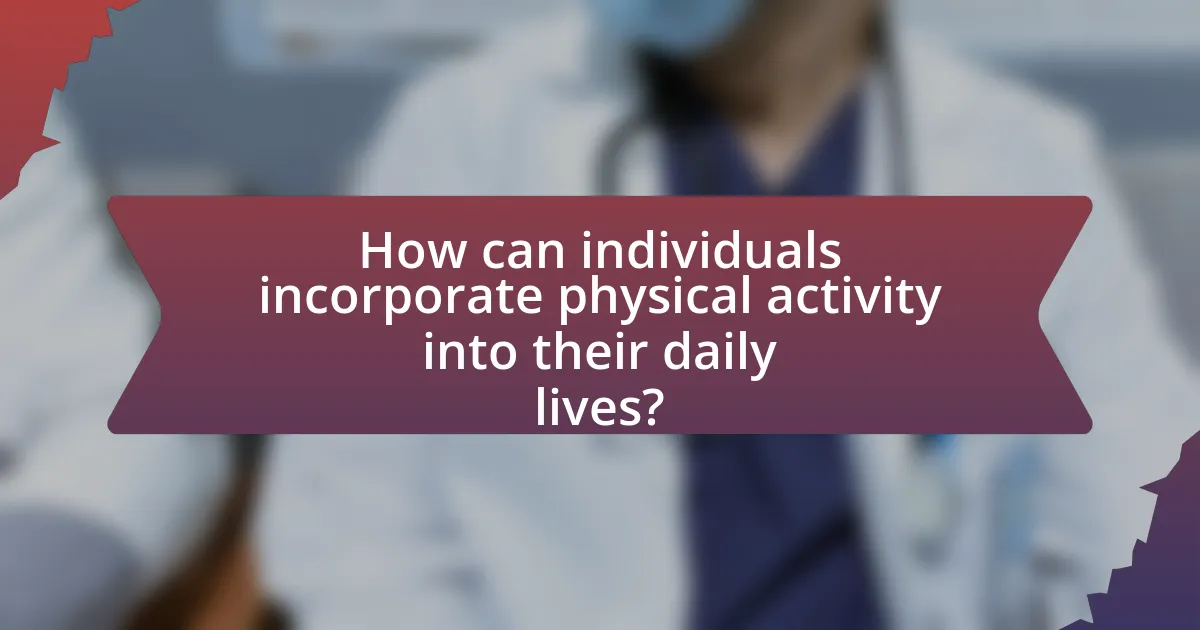 How can individuals incorporate physical activity into their daily lives?