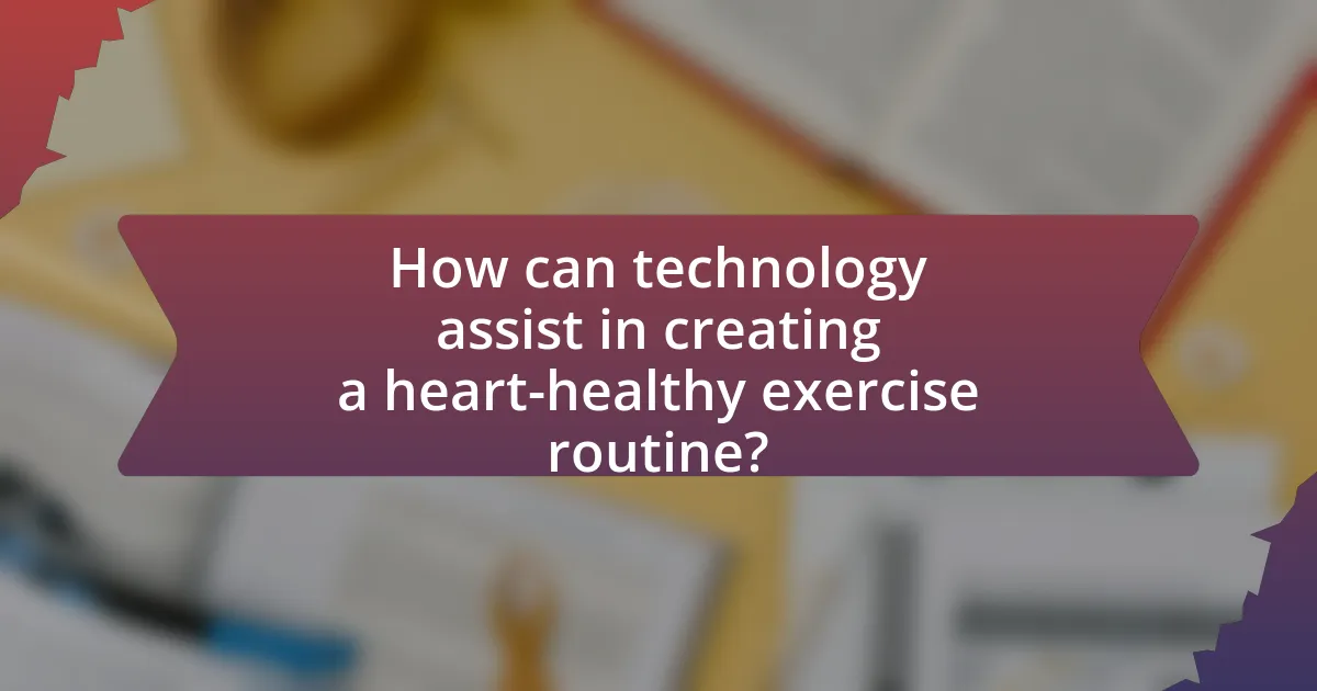 How can technology assist in creating a heart-healthy exercise routine?