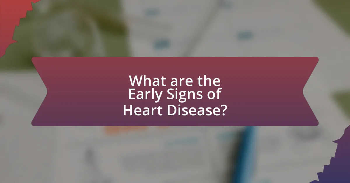 What are the Early Signs of Heart Disease?
