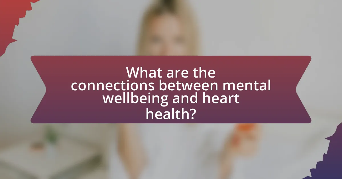 What are the connections between mental wellbeing and heart health?