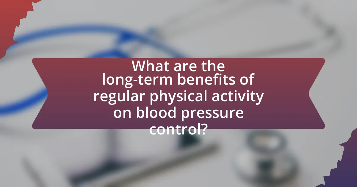 What are the long-term benefits of regular physical activity on blood pressure control?