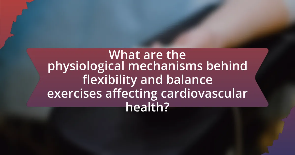 What are the physiological mechanisms behind flexibility and balance exercises affecting cardiovascular health?