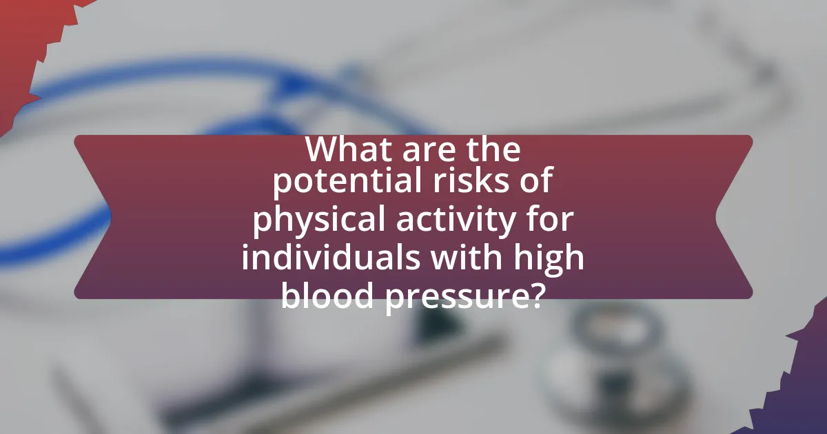 What are the potential risks of physical activity for individuals with high blood pressure?
