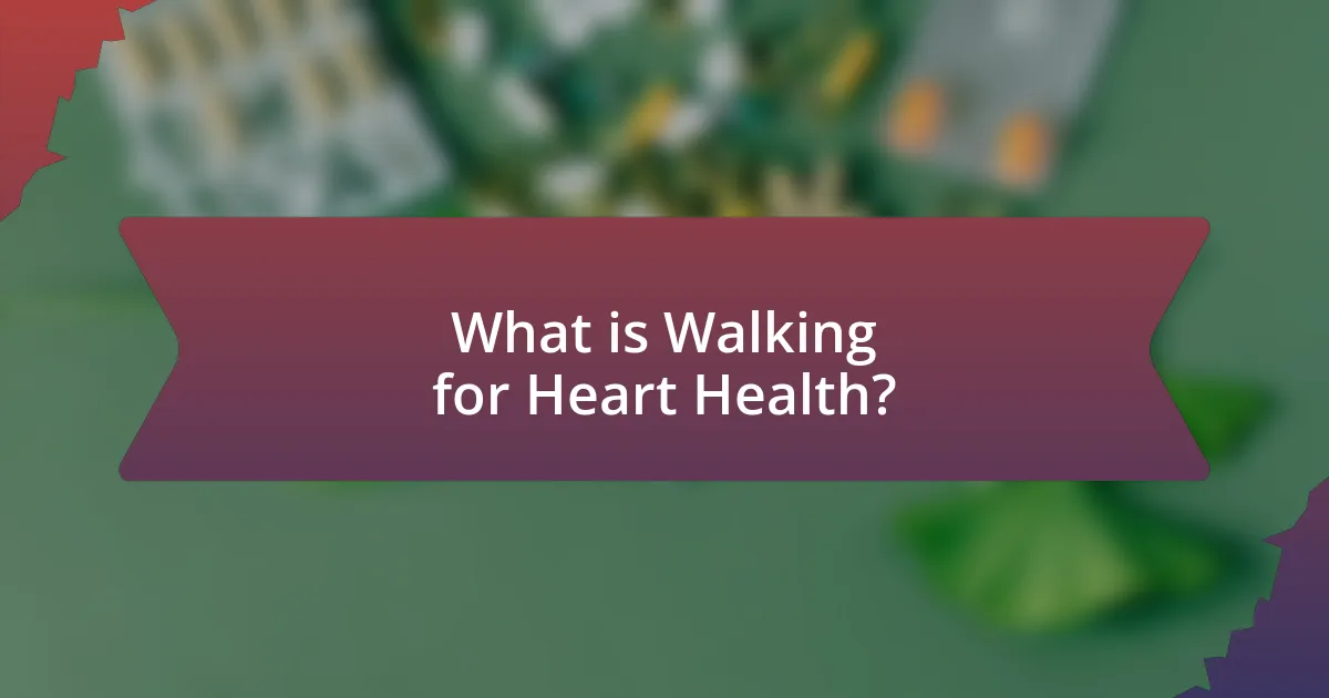What is Walking for Heart Health?