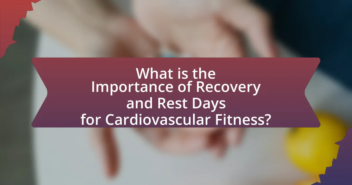 What is the Importance of Recovery and Rest Days for Cardiovascular Fitness?