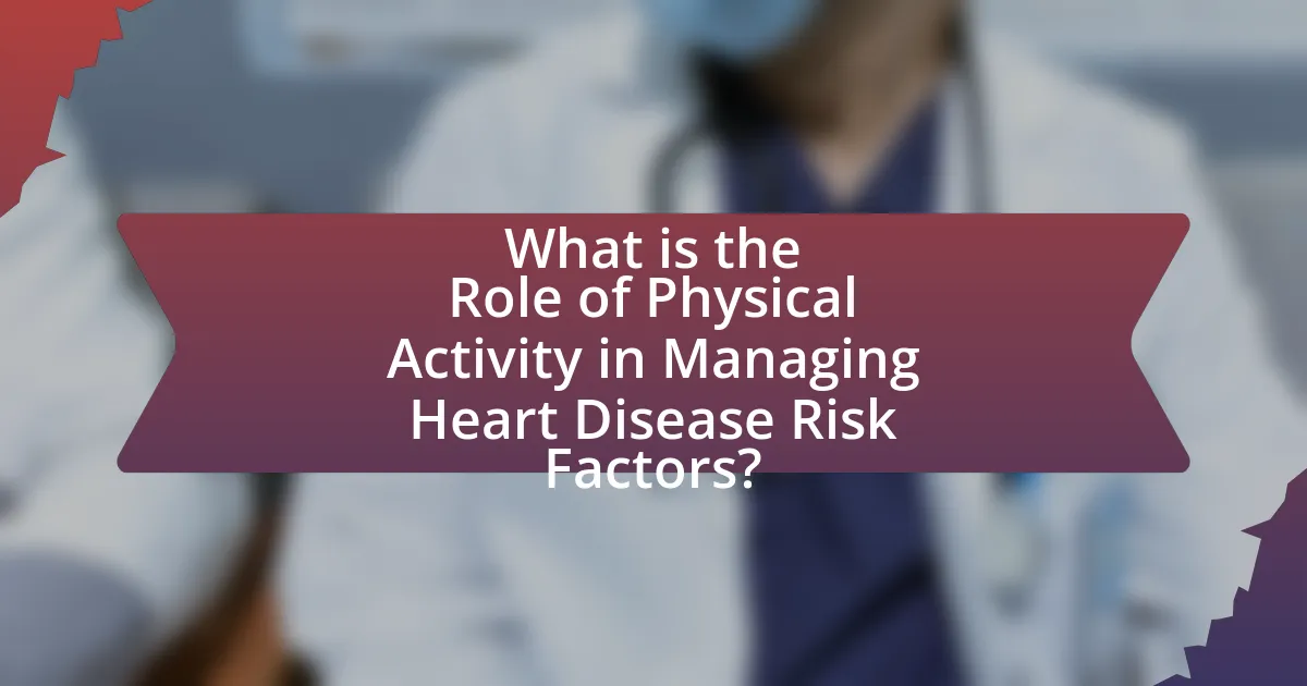 What is the Role of Physical Activity in Managing Heart Disease Risk Factors?
