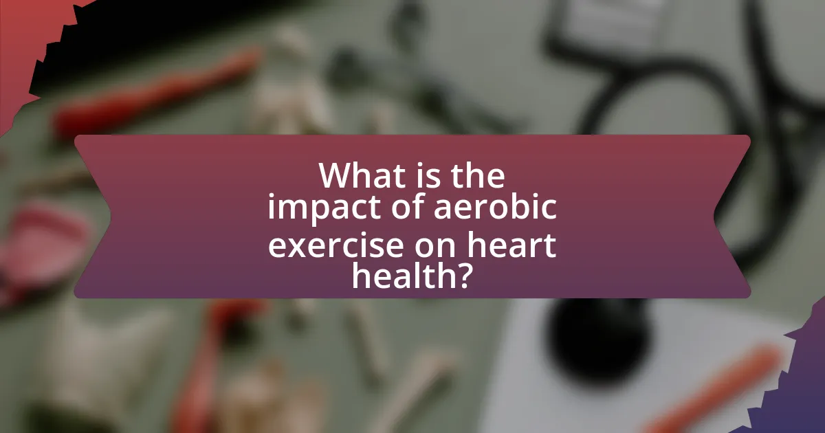 What is the impact of aerobic exercise on heart health?