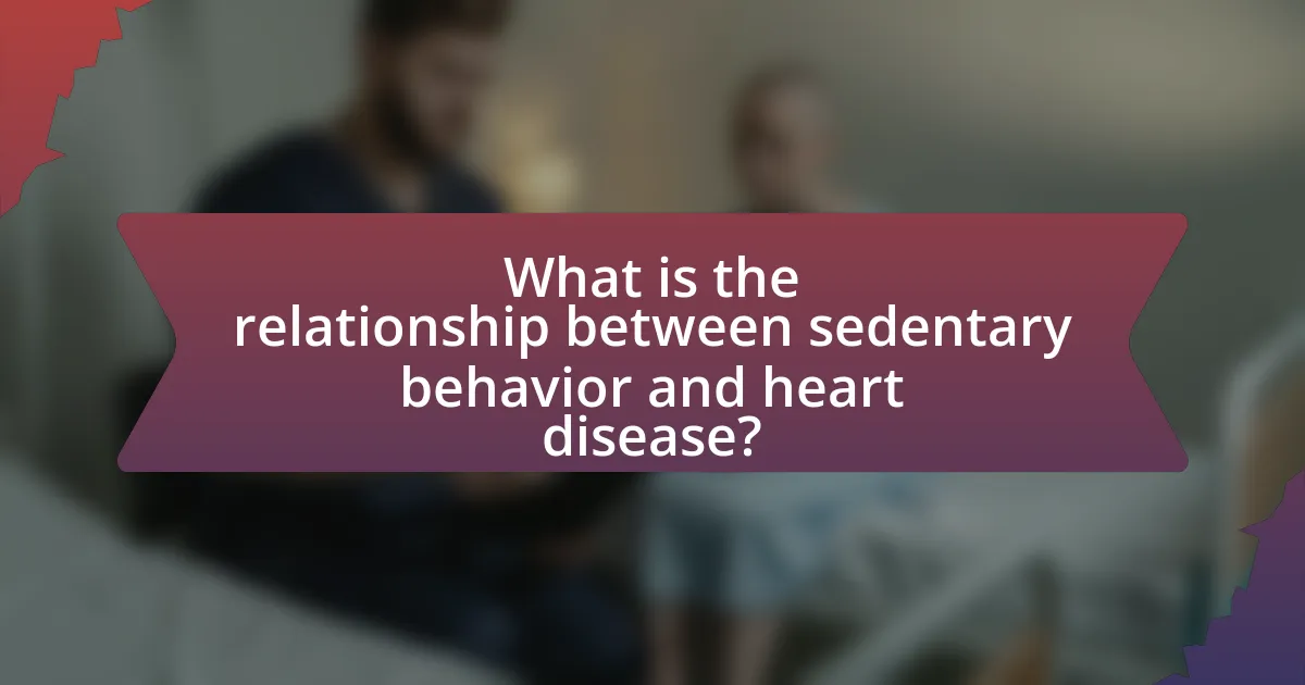 What is the relationship between sedentary behavior and heart disease?