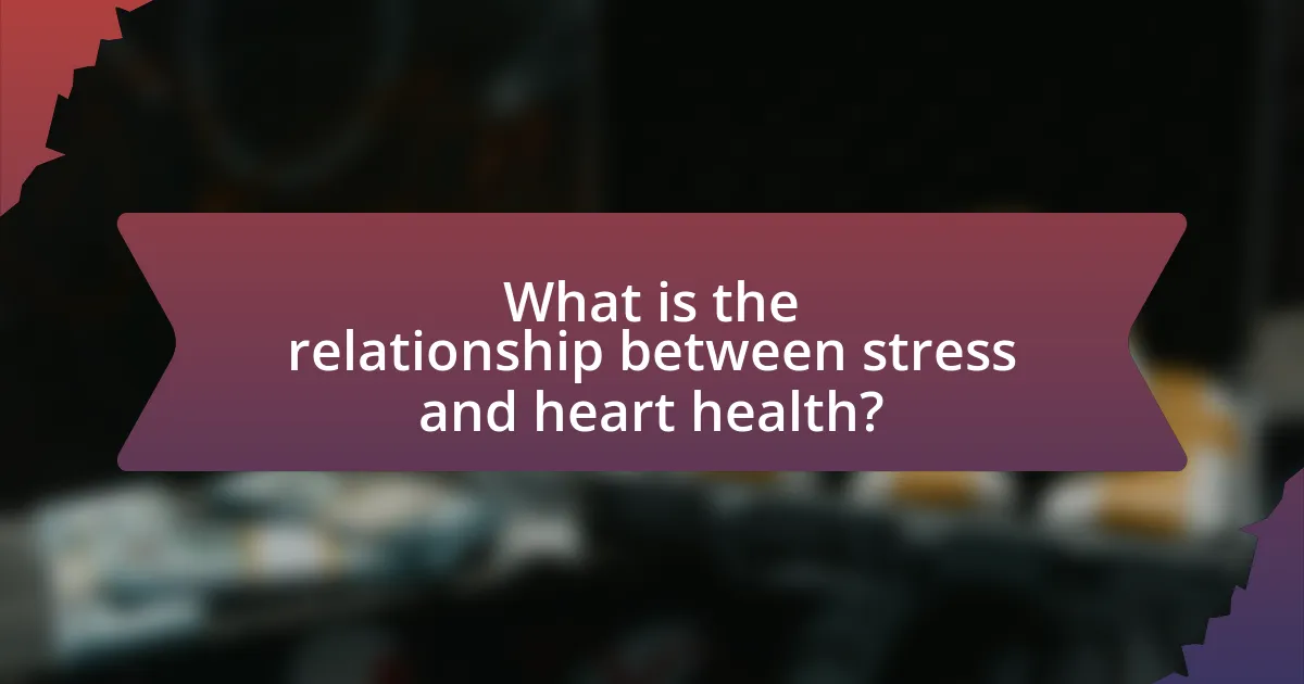 What is the relationship between stress and heart health?