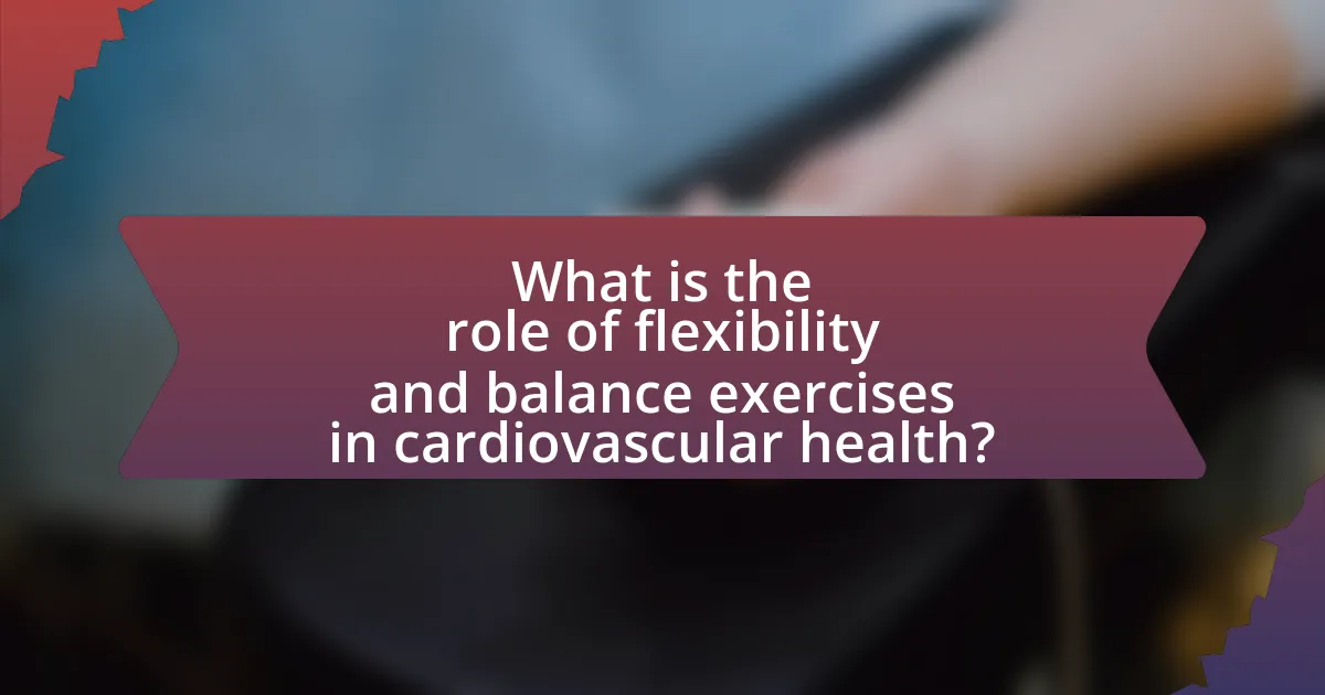 What is the role of flexibility and balance exercises in cardiovascular health?