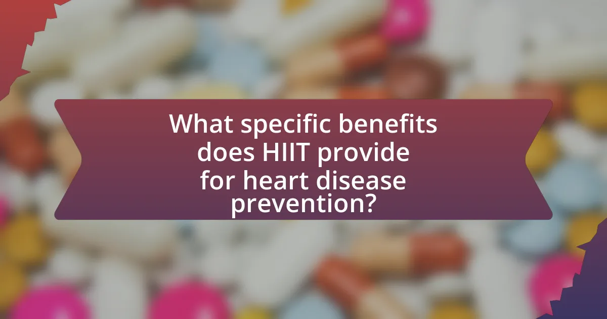 What specific benefits does HIIT provide for heart disease prevention?