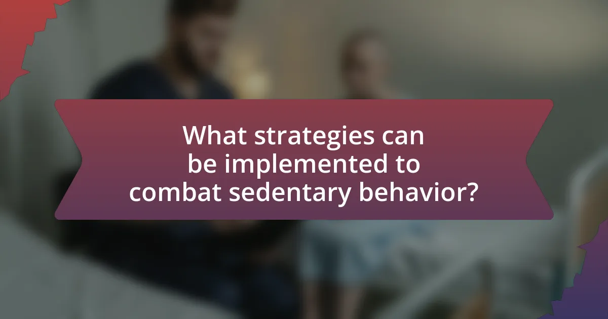 What strategies can be implemented to combat sedentary behavior?